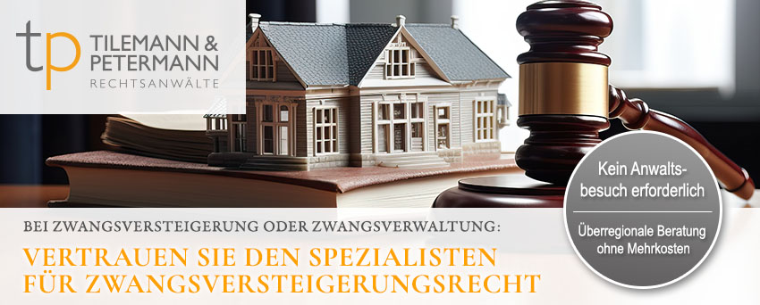 Bei Zwangsversteigerung oder Zwangsverwaltung: Vertrauen Sie den Spezialisten für Zwangsversteigerungsrecht | Tilemann & Petermann Rechtsanwälte